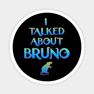 We don't talk about Bruno… I talked about Bruno Magnet